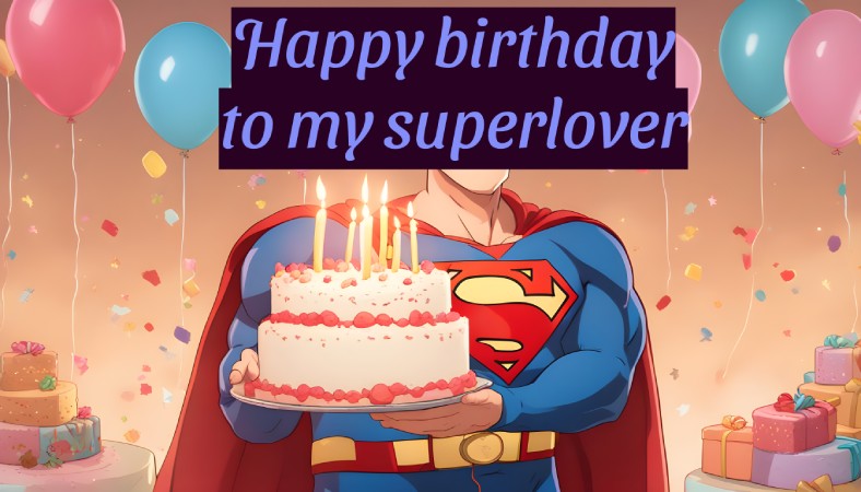 Happy birthday to my superlover, superman's birthday | Birthday wishes for superman