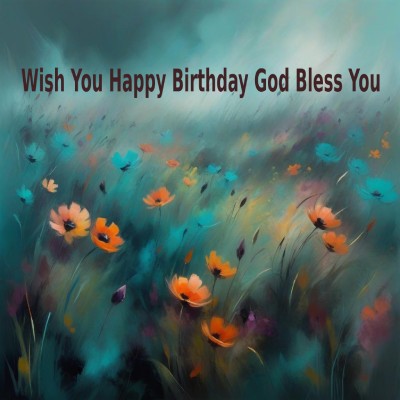 Wish You Happy Birthday God Bless You